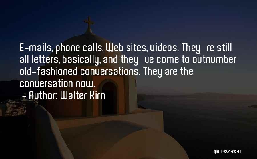 Walter Kirn Quotes: E-mails, Phone Calls, Web Sites, Videos. They're Still All Letters, Basically, And They've Come To Outnumber Old-fashioned Conversations. They Are