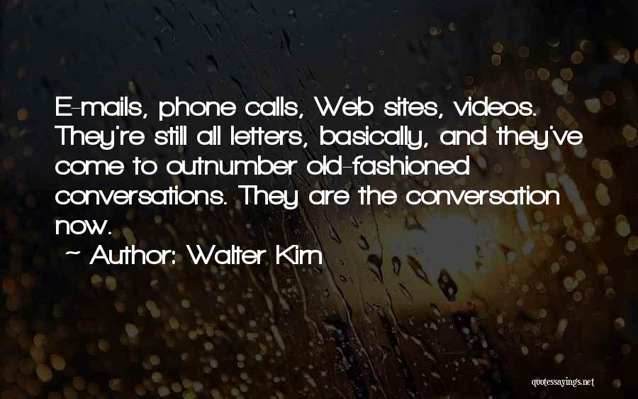 Walter Kirn Quotes: E-mails, Phone Calls, Web Sites, Videos. They're Still All Letters, Basically, And They've Come To Outnumber Old-fashioned Conversations. They Are