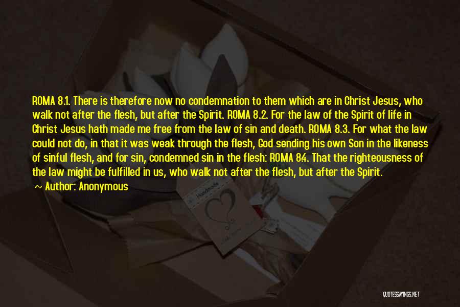 Anonymous Quotes: Roma 8.1. There Is Therefore Now No Condemnation To Them Which Are In Christ Jesus, Who Walk Not After The