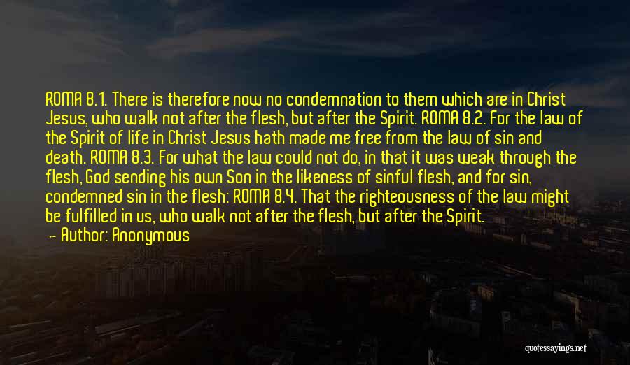 Anonymous Quotes: Roma 8.1. There Is Therefore Now No Condemnation To Them Which Are In Christ Jesus, Who Walk Not After The