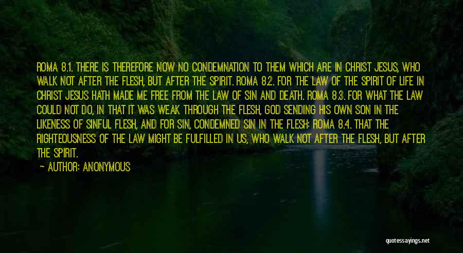 Anonymous Quotes: Roma 8.1. There Is Therefore Now No Condemnation To Them Which Are In Christ Jesus, Who Walk Not After The