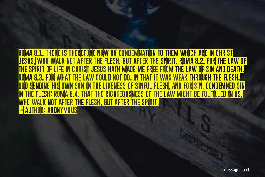 Anonymous Quotes: Roma 8.1. There Is Therefore Now No Condemnation To Them Which Are In Christ Jesus, Who Walk Not After The