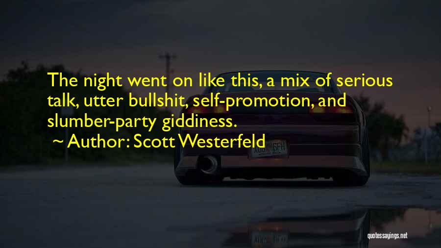 Scott Westerfeld Quotes: The Night Went On Like This, A Mix Of Serious Talk, Utter Bullshit, Self-promotion, And Slumber-party Giddiness.