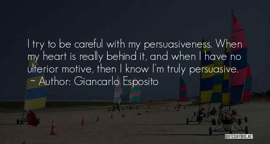 Giancarlo Esposito Quotes: I Try To Be Careful With My Persuasiveness. When My Heart Is Really Behind It, And When I Have No