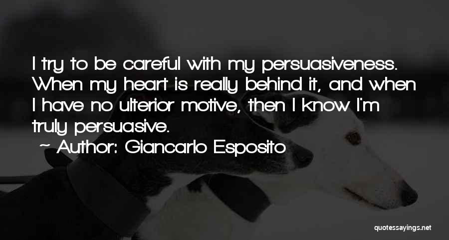 Giancarlo Esposito Quotes: I Try To Be Careful With My Persuasiveness. When My Heart Is Really Behind It, And When I Have No