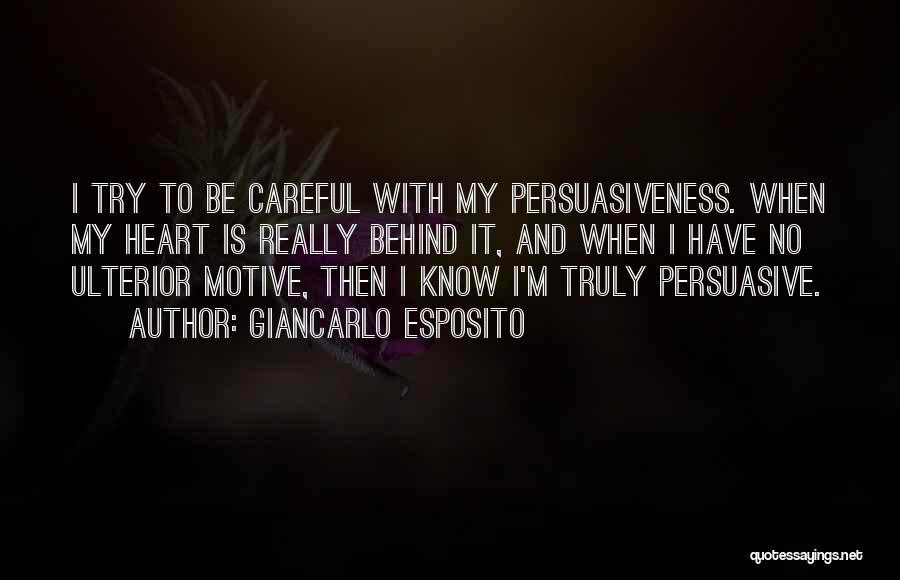 Giancarlo Esposito Quotes: I Try To Be Careful With My Persuasiveness. When My Heart Is Really Behind It, And When I Have No