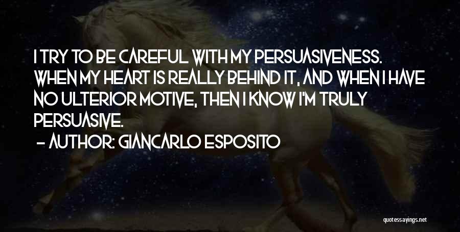 Giancarlo Esposito Quotes: I Try To Be Careful With My Persuasiveness. When My Heart Is Really Behind It, And When I Have No