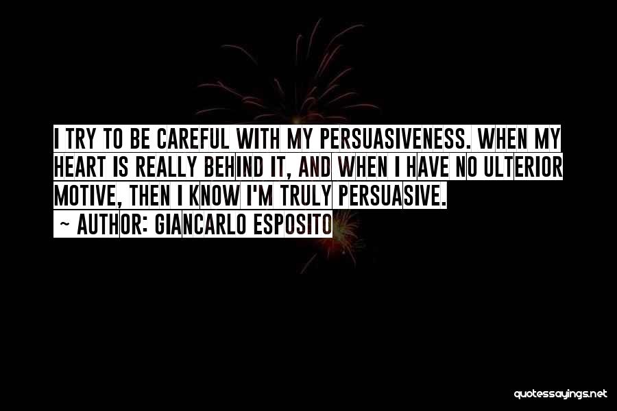 Giancarlo Esposito Quotes: I Try To Be Careful With My Persuasiveness. When My Heart Is Really Behind It, And When I Have No