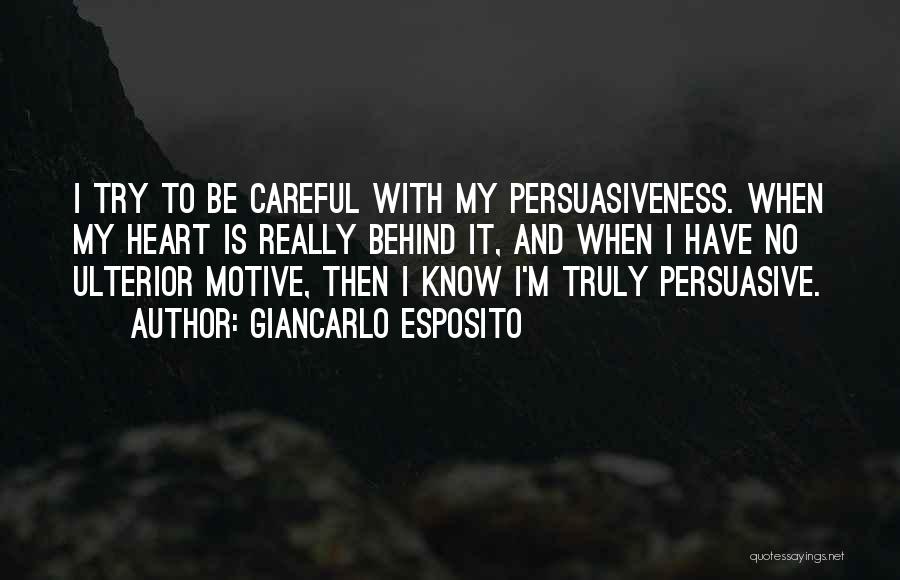 Giancarlo Esposito Quotes: I Try To Be Careful With My Persuasiveness. When My Heart Is Really Behind It, And When I Have No