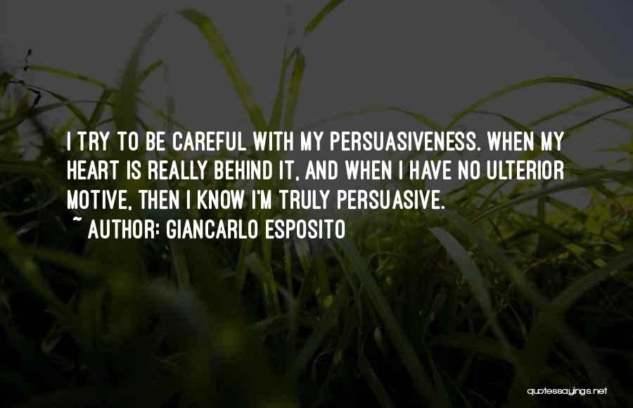 Giancarlo Esposito Quotes: I Try To Be Careful With My Persuasiveness. When My Heart Is Really Behind It, And When I Have No