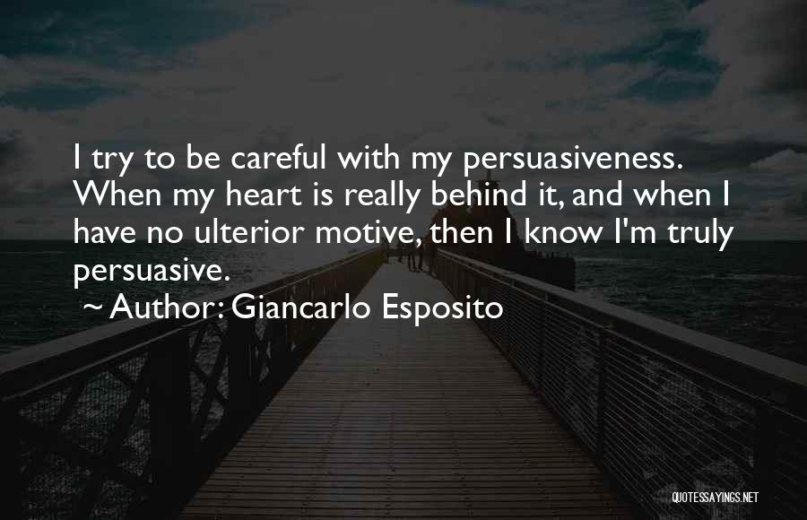 Giancarlo Esposito Quotes: I Try To Be Careful With My Persuasiveness. When My Heart Is Really Behind It, And When I Have No