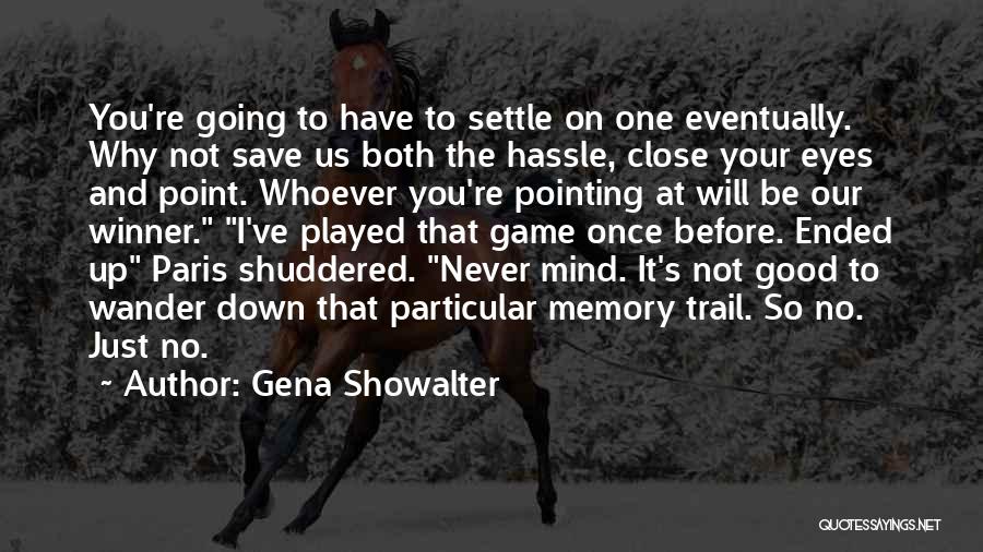 Gena Showalter Quotes: You're Going To Have To Settle On One Eventually. Why Not Save Us Both The Hassle, Close Your Eyes And