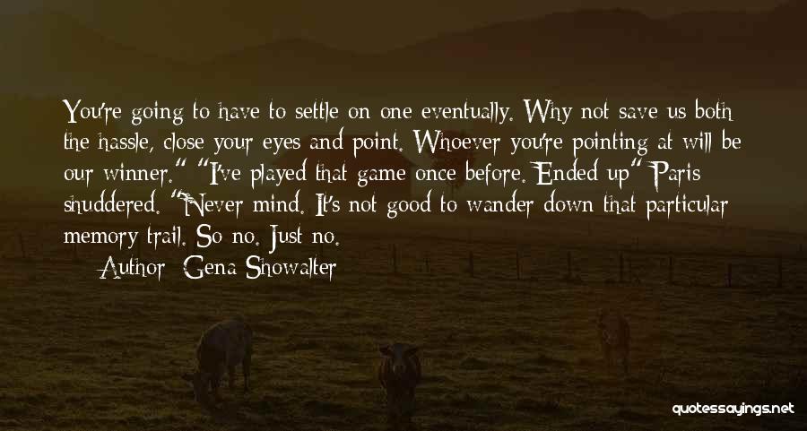 Gena Showalter Quotes: You're Going To Have To Settle On One Eventually. Why Not Save Us Both The Hassle, Close Your Eyes And