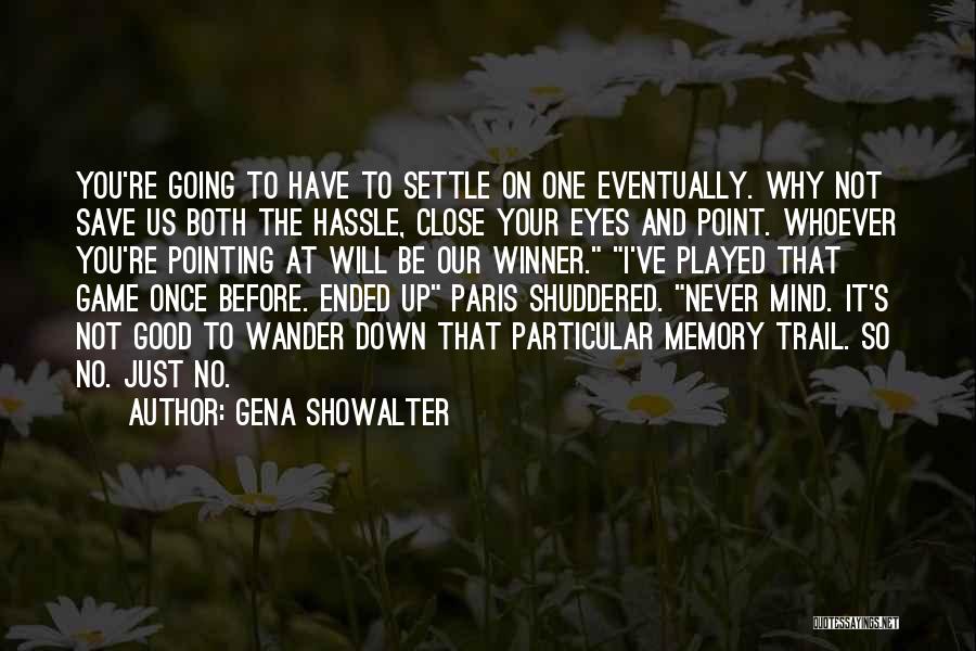 Gena Showalter Quotes: You're Going To Have To Settle On One Eventually. Why Not Save Us Both The Hassle, Close Your Eyes And