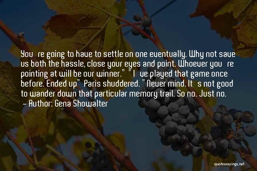 Gena Showalter Quotes: You're Going To Have To Settle On One Eventually. Why Not Save Us Both The Hassle, Close Your Eyes And