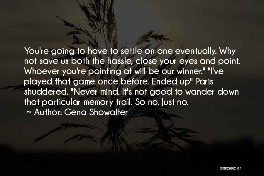 Gena Showalter Quotes: You're Going To Have To Settle On One Eventually. Why Not Save Us Both The Hassle, Close Your Eyes And