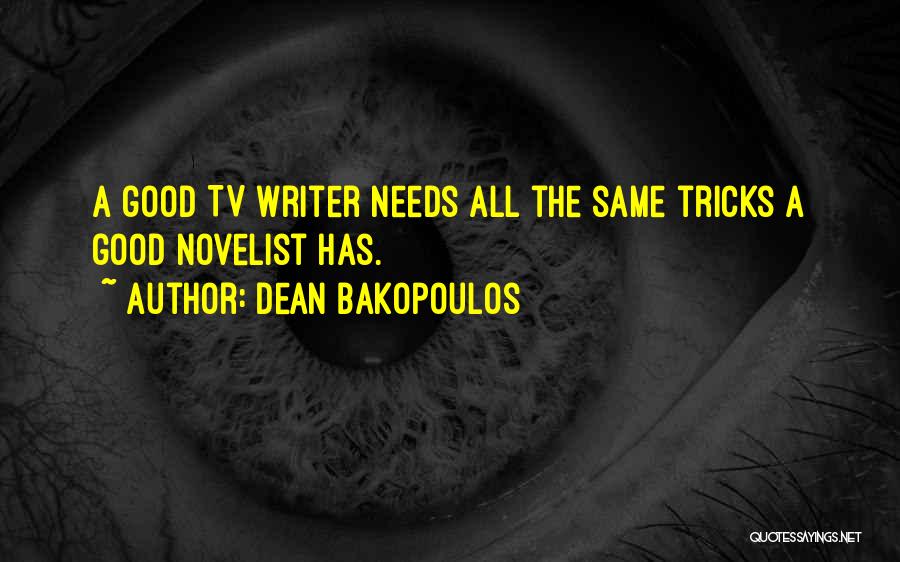 Dean Bakopoulos Quotes: A Good Tv Writer Needs All The Same Tricks A Good Novelist Has.