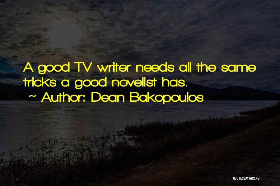 Dean Bakopoulos Quotes: A Good Tv Writer Needs All The Same Tricks A Good Novelist Has.