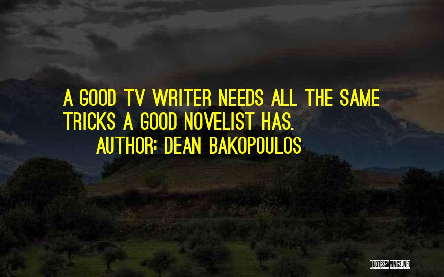 Dean Bakopoulos Quotes: A Good Tv Writer Needs All The Same Tricks A Good Novelist Has.