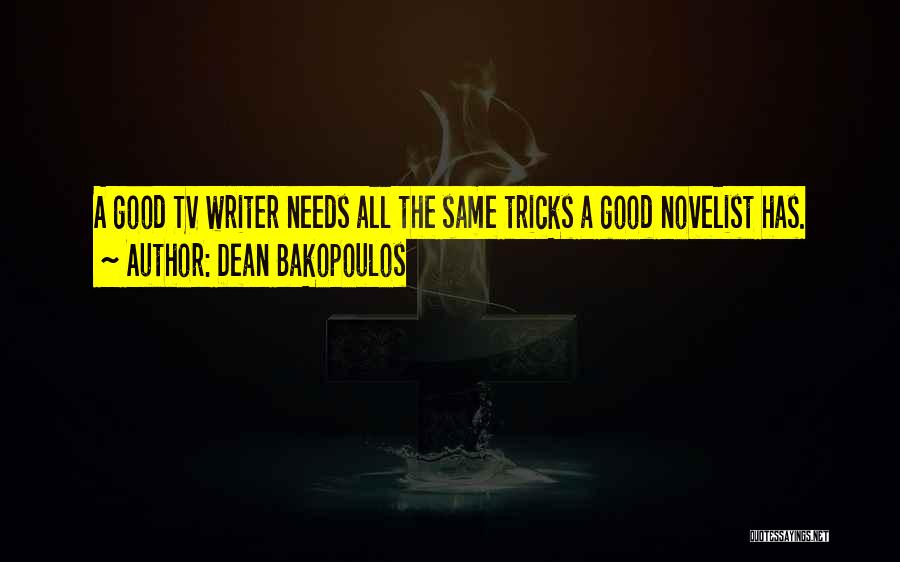 Dean Bakopoulos Quotes: A Good Tv Writer Needs All The Same Tricks A Good Novelist Has.