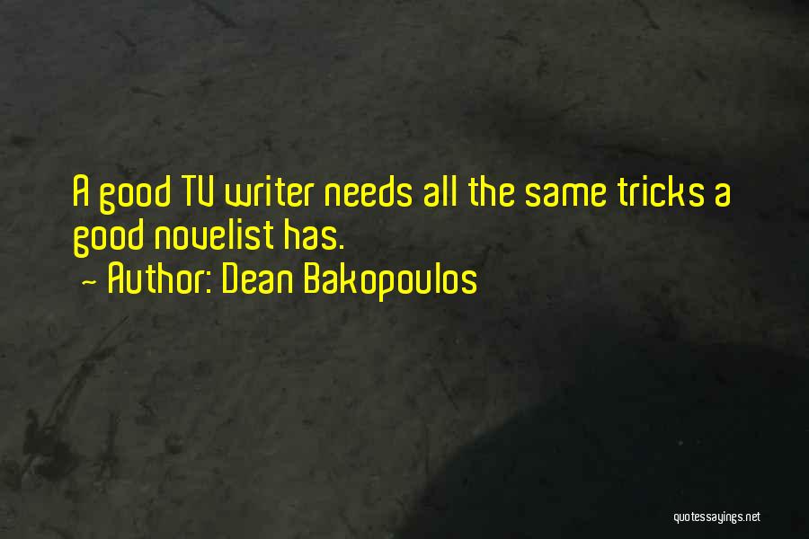 Dean Bakopoulos Quotes: A Good Tv Writer Needs All The Same Tricks A Good Novelist Has.