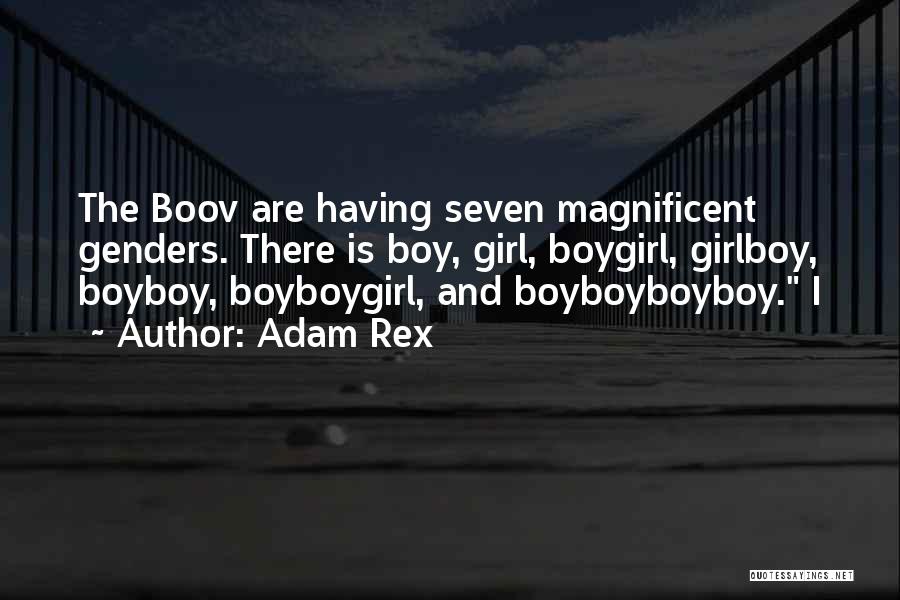 Adam Rex Quotes: The Boov Are Having Seven Magnificent Genders. There Is Boy, Girl, Boygirl, Girlboy, Boyboy, Boyboygirl, And Boyboyboyboy. I