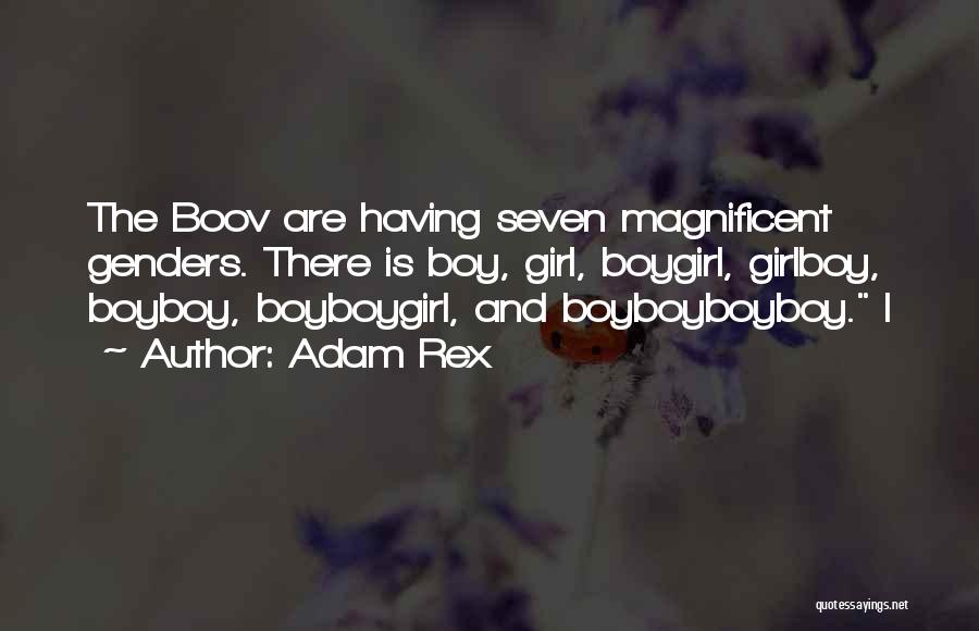 Adam Rex Quotes: The Boov Are Having Seven Magnificent Genders. There Is Boy, Girl, Boygirl, Girlboy, Boyboy, Boyboygirl, And Boyboyboyboy. I