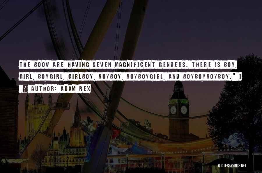 Adam Rex Quotes: The Boov Are Having Seven Magnificent Genders. There Is Boy, Girl, Boygirl, Girlboy, Boyboy, Boyboygirl, And Boyboyboyboy. I