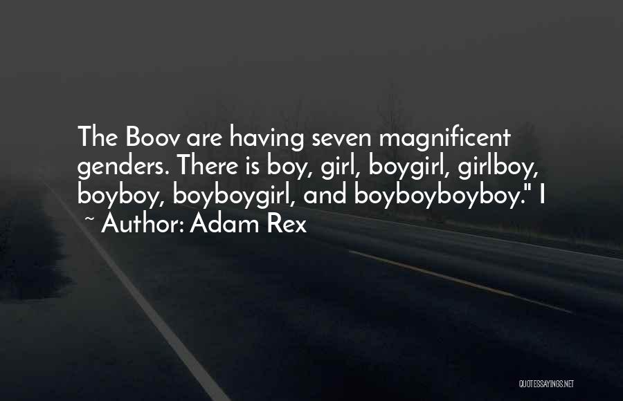 Adam Rex Quotes: The Boov Are Having Seven Magnificent Genders. There Is Boy, Girl, Boygirl, Girlboy, Boyboy, Boyboygirl, And Boyboyboyboy. I