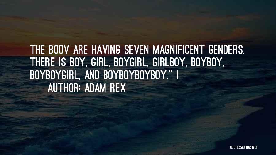 Adam Rex Quotes: The Boov Are Having Seven Magnificent Genders. There Is Boy, Girl, Boygirl, Girlboy, Boyboy, Boyboygirl, And Boyboyboyboy. I