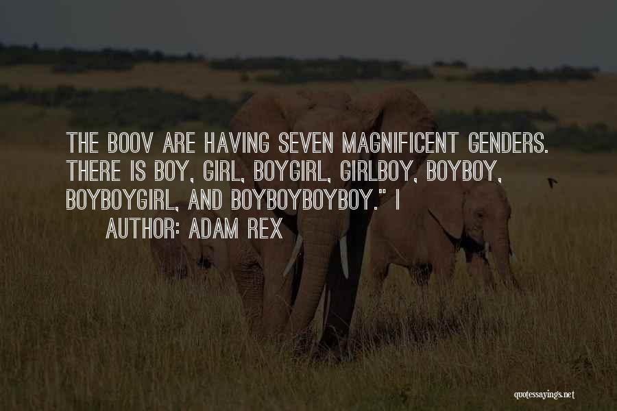 Adam Rex Quotes: The Boov Are Having Seven Magnificent Genders. There Is Boy, Girl, Boygirl, Girlboy, Boyboy, Boyboygirl, And Boyboyboyboy. I