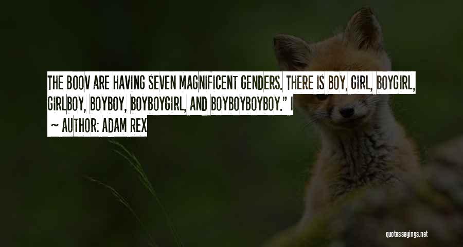 Adam Rex Quotes: The Boov Are Having Seven Magnificent Genders. There Is Boy, Girl, Boygirl, Girlboy, Boyboy, Boyboygirl, And Boyboyboyboy. I