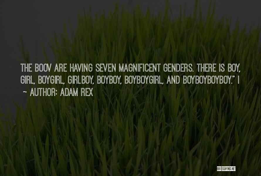 Adam Rex Quotes: The Boov Are Having Seven Magnificent Genders. There Is Boy, Girl, Boygirl, Girlboy, Boyboy, Boyboygirl, And Boyboyboyboy. I