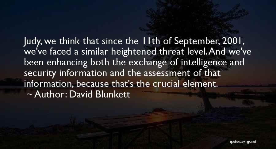 David Blunkett Quotes: Judy, We Think That Since The 11th Of September, 2001, We've Faced A Similar Heightened Threat Level. And We've Been