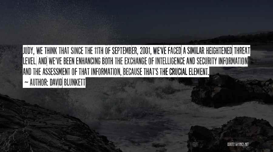 David Blunkett Quotes: Judy, We Think That Since The 11th Of September, 2001, We've Faced A Similar Heightened Threat Level. And We've Been