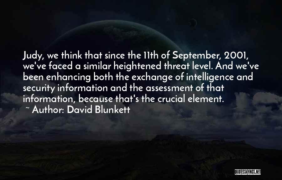 David Blunkett Quotes: Judy, We Think That Since The 11th Of September, 2001, We've Faced A Similar Heightened Threat Level. And We've Been