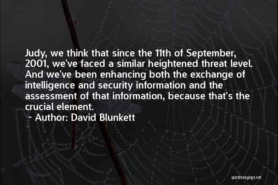 David Blunkett Quotes: Judy, We Think That Since The 11th Of September, 2001, We've Faced A Similar Heightened Threat Level. And We've Been