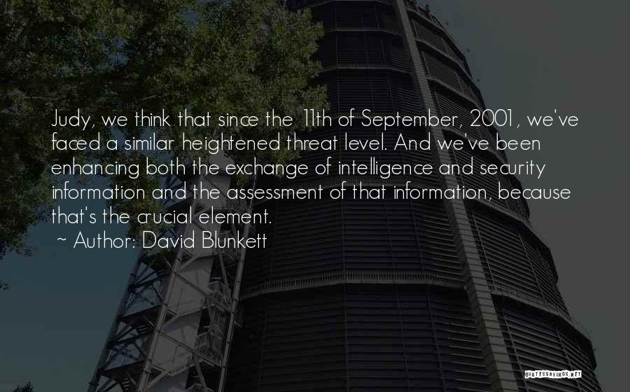 David Blunkett Quotes: Judy, We Think That Since The 11th Of September, 2001, We've Faced A Similar Heightened Threat Level. And We've Been