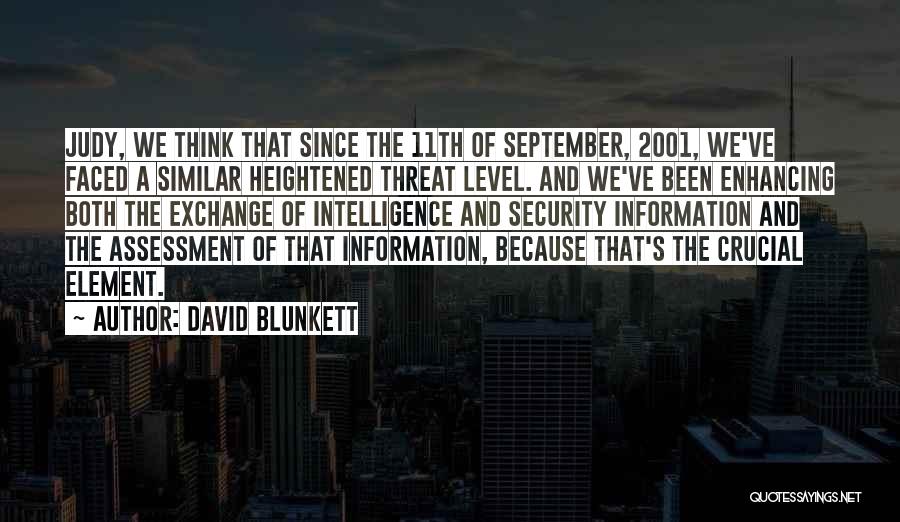 David Blunkett Quotes: Judy, We Think That Since The 11th Of September, 2001, We've Faced A Similar Heightened Threat Level. And We've Been