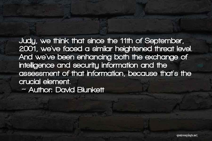 David Blunkett Quotes: Judy, We Think That Since The 11th Of September, 2001, We've Faced A Similar Heightened Threat Level. And We've Been