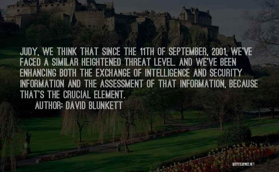 David Blunkett Quotes: Judy, We Think That Since The 11th Of September, 2001, We've Faced A Similar Heightened Threat Level. And We've Been
