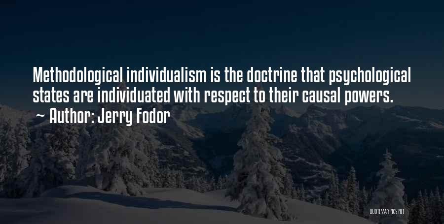 Jerry Fodor Quotes: Methodological Individualism Is The Doctrine That Psychological States Are Individuated With Respect To Their Causal Powers.