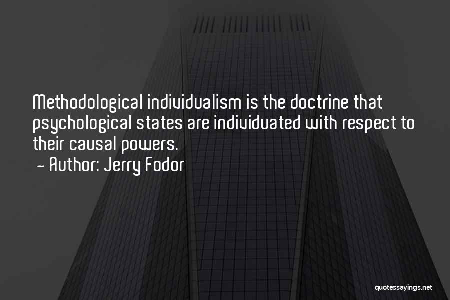 Jerry Fodor Quotes: Methodological Individualism Is The Doctrine That Psychological States Are Individuated With Respect To Their Causal Powers.