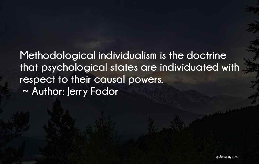 Jerry Fodor Quotes: Methodological Individualism Is The Doctrine That Psychological States Are Individuated With Respect To Their Causal Powers.