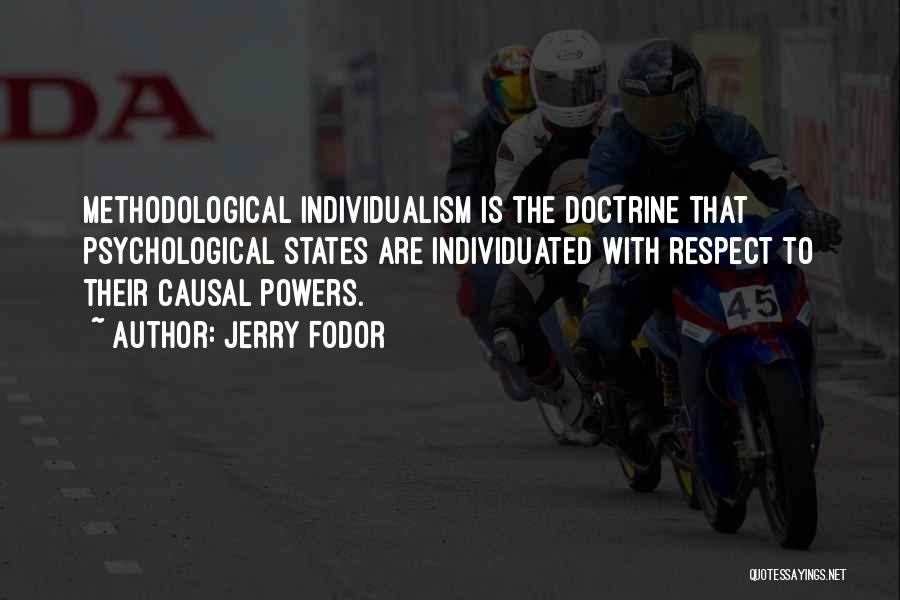 Jerry Fodor Quotes: Methodological Individualism Is The Doctrine That Psychological States Are Individuated With Respect To Their Causal Powers.