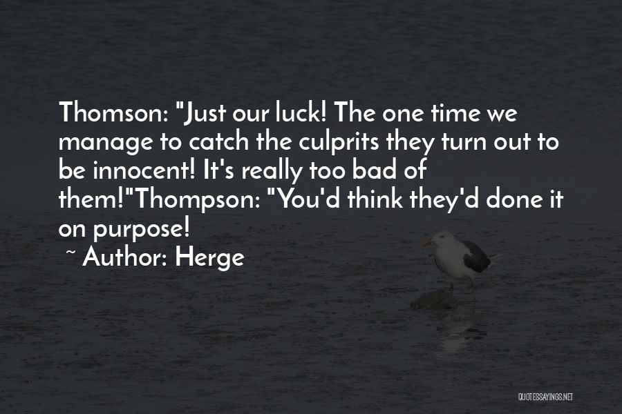 Herge Quotes: Thomson: Just Our Luck! The One Time We Manage To Catch The Culprits They Turn Out To Be Innocent! It's