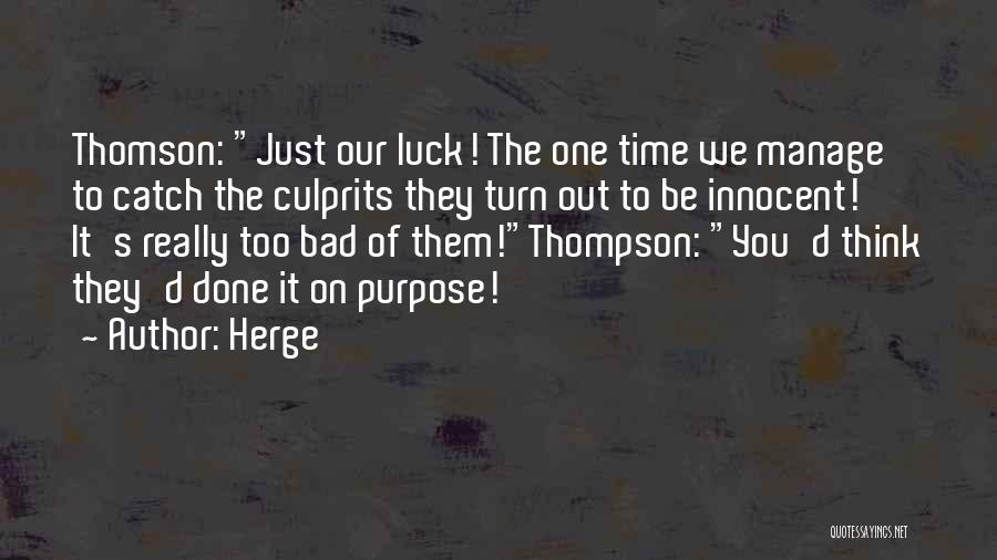 Herge Quotes: Thomson: Just Our Luck! The One Time We Manage To Catch The Culprits They Turn Out To Be Innocent! It's