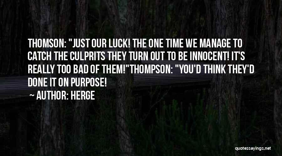 Herge Quotes: Thomson: Just Our Luck! The One Time We Manage To Catch The Culprits They Turn Out To Be Innocent! It's
