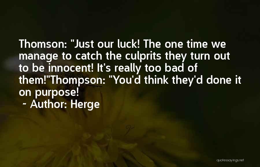 Herge Quotes: Thomson: Just Our Luck! The One Time We Manage To Catch The Culprits They Turn Out To Be Innocent! It's
