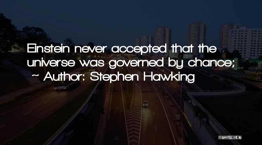 Stephen Hawking Quotes: Einstein Never Accepted That The Universe Was Governed By Chance;